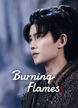 Watch the latest Burning Flames online with English subtitle for free English Subtitle