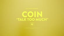 COIN - Talk Too Much (Video)