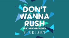 FineArt - Don't Wanna Rush (Erik Arbores Remix)