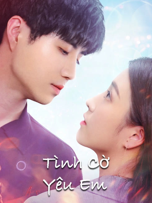 Xem Tình Cờ Yêu Em Vietsub Thuyết minh