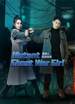 Watch the latest Mutant: Ghost War Girl online with English subtitle for free English Subtitle