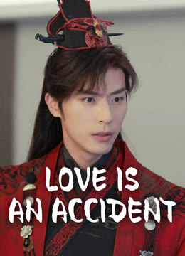 Watch the latest Love is an Accident online with English subtitle for free English Subtitle