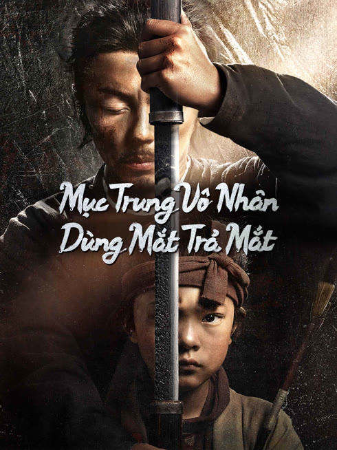 Xem Mục Trung Vô Nhân: Dùng Mắt Trả Mắt Vietsub Thuyết minh