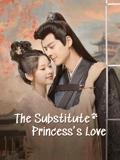 Watch the latest The Substitute Princess's Love (2024) online with English subtitle for free English Subtitle