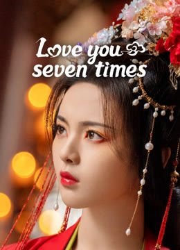 Watch the latest Love You Seven Times online with English subtitle for free English Subtitle