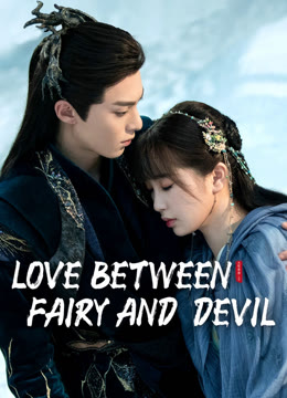 Watch the latest Love Between Fairy and Devil online with English subtitle for free English Subtitle