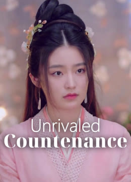 Watch the latest Unrivaled Countenance online with English subtitle for free English Subtitle