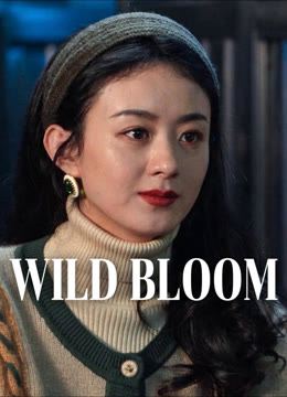 Watch the latest Wild Bloom online with English subtitle for free English Subtitle