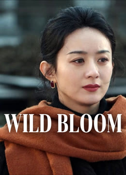 Watch the latest Wild Bloom online with English subtitle for free English Subtitle