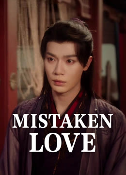 Watch the latest Mistaken Love online with English subtitle for free English Subtitle