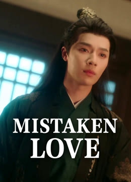 Watch the latest Mistaken Love online with English subtitle for free English Subtitle