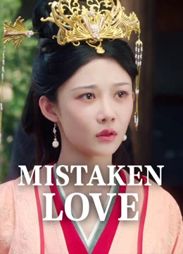 Watch the latest Mistaken Love online with English subtitle for free English Subtitle