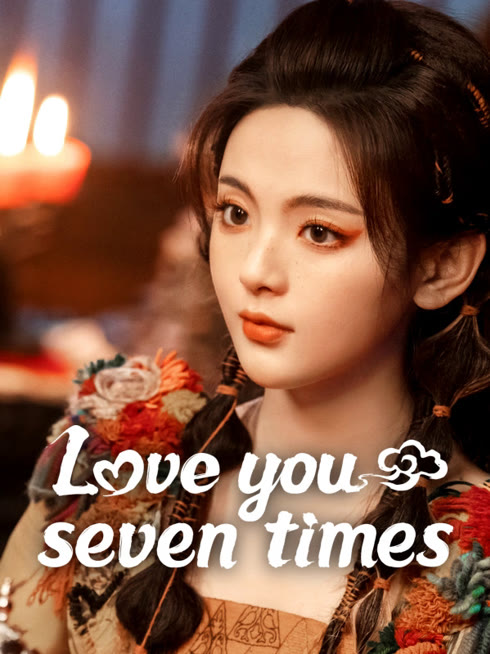 Watch the latest Love You Seven Times online with English subtitle for free English Subtitle