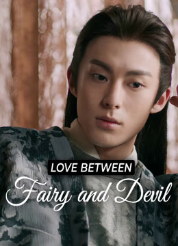 Watch the latest Love Between Fairy and Devil online with English subtitle for free English Subtitle