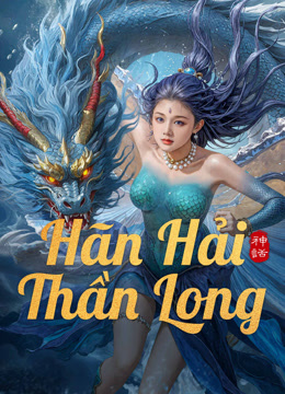 Xem Hãn Hải Thần Long (2025) Vietsub Thuyết minh