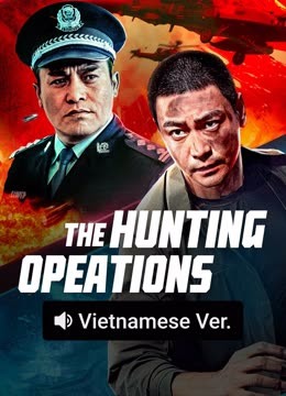 Watch the latest THE HUNTING OPEATIONS (Vietnamese ver.) (2021) online with English subtitle for free English Subtitle
