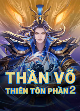 Xem Thần Võ Thiên Tôn (2020) Vietsub Thuyết minh