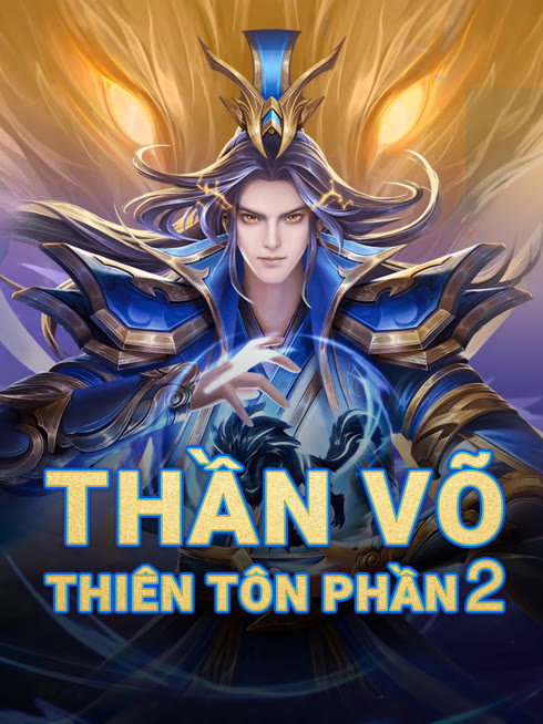 Xem Thần Võ Thiên Tôn Vietsub Thuyết minh